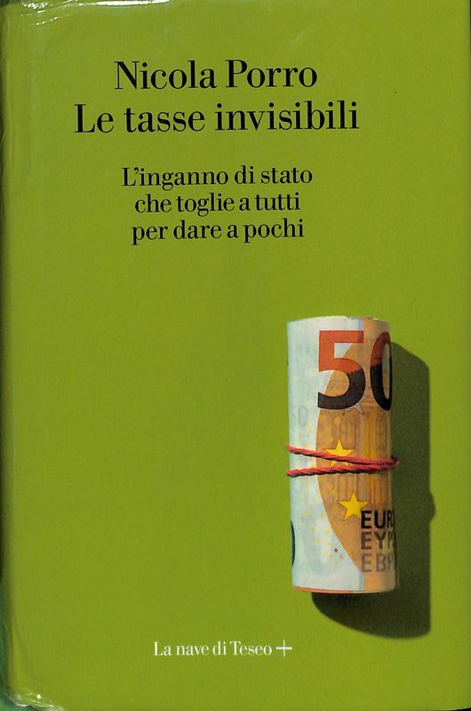 Le tasse invisibili. L'inganno di stato che toglie a tutti …