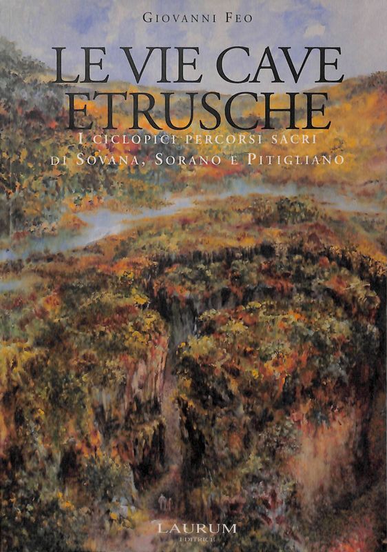 Le vie cave etrusche. I ciclopici percorsi sacri di Sovana, …