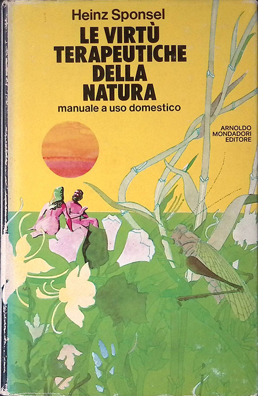Le virtù terapeutiche della natura. Manuale ad uso domestico