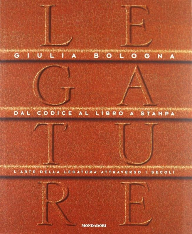 Legature. Dal codice al libro a stampa. L'arte della legatura …