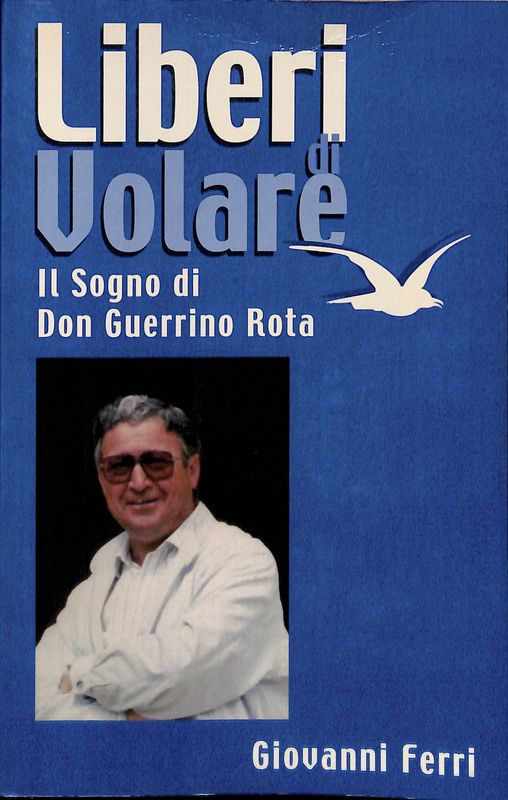 Liberi di volare. Il sogno di Don Guerrino Rota