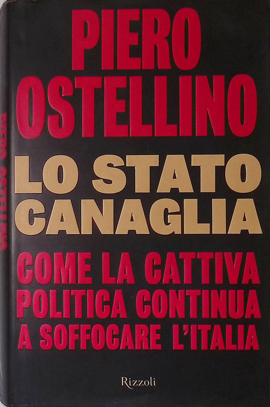 Lo stato canaglia. Come la cattiva politica continua a soffocare …