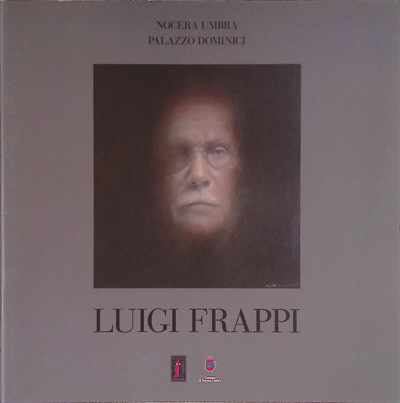 Luigi Frappi. Nocera Umbra, Palazzo Dominici 1-31 agosto 2010