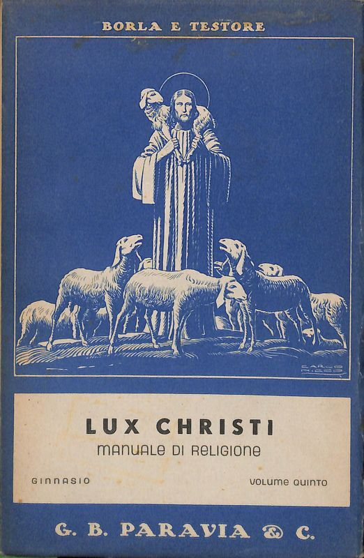 Lux Christi. Manuale di religione ad uso dei Ginnasi. Vol. …