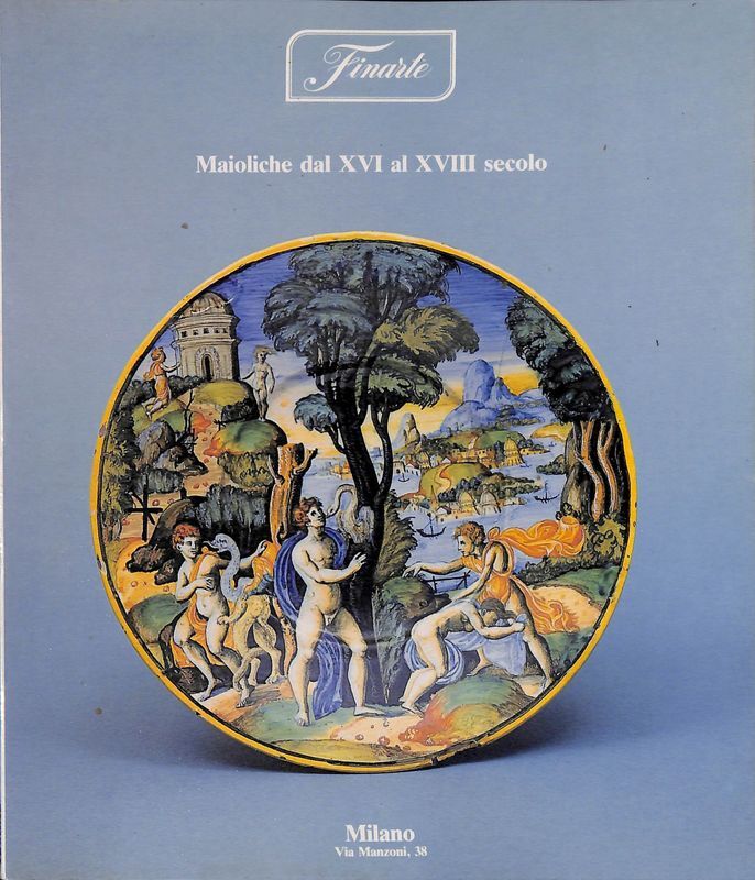 Maioliche dal XVI al XVIII secolo. Finarte Asta 575