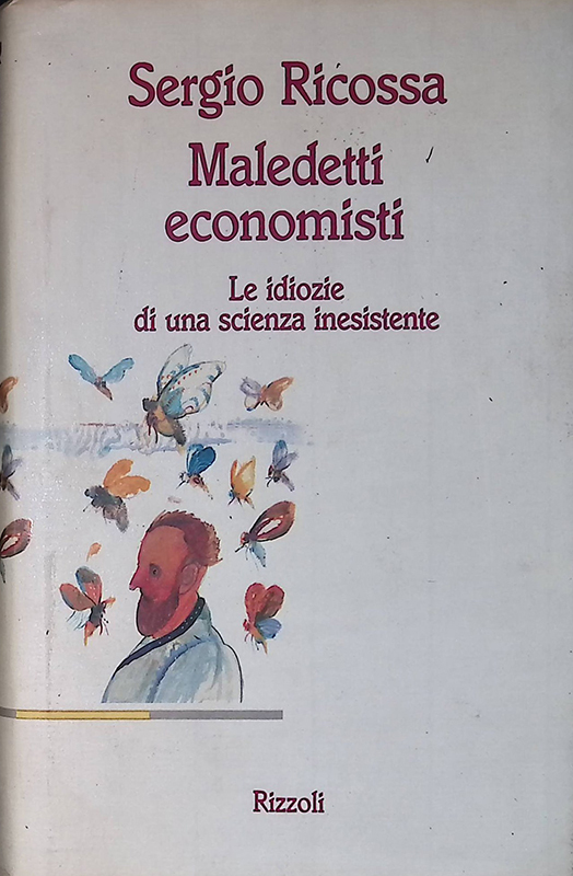 Maledetti economisti. Le idiozie di una scienza inesistente