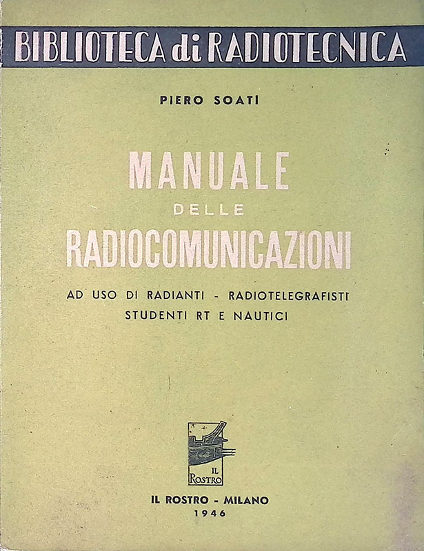 Manuale delle Radiocomunicazioni. Ad uso di Radianti - Radiotelegrafisti - …