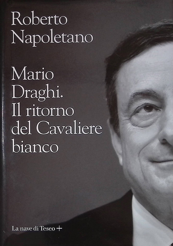 Mario Draghi. Il ritorno del Cavaliere bianco