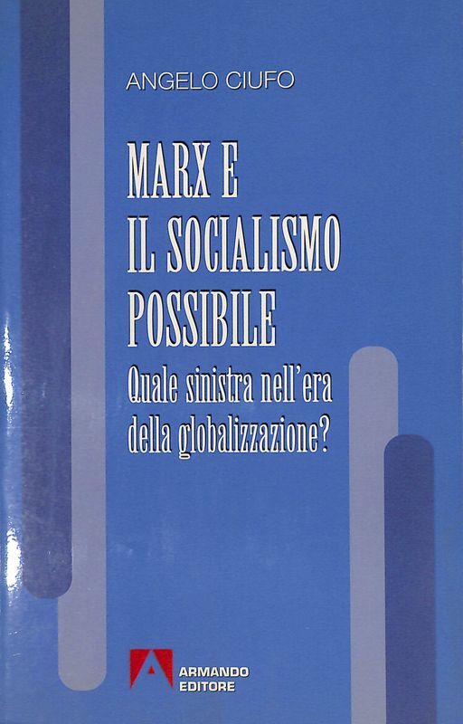 Marx e il socialismo possibile. Quale Sinistra nell'era della globalizzazione?