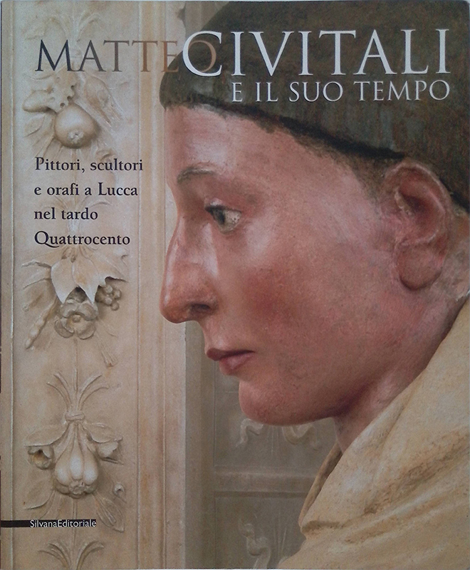 Matteo Civitali e il suo tempo. Pittori, scultori e orafi …