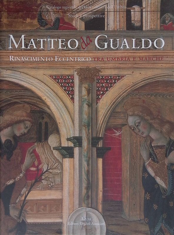 Matteo da Gualdo. Rinascimento eccentrico tra Umbria e Marche