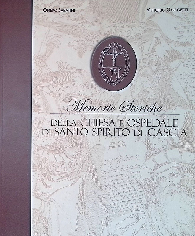 Memorie storiche della chiesa ospedale di Santo Spirito di Cascia …