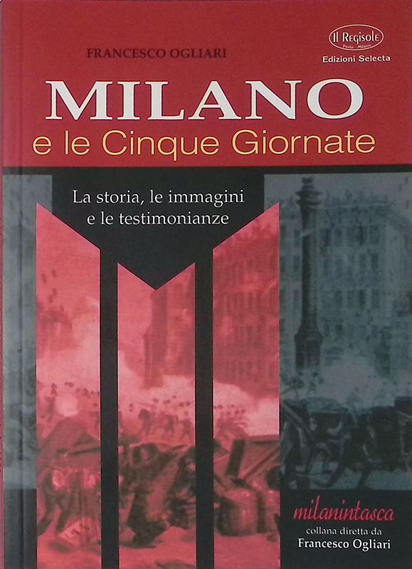 Milano e le Cinque Giornate. La storia, le immagini e …