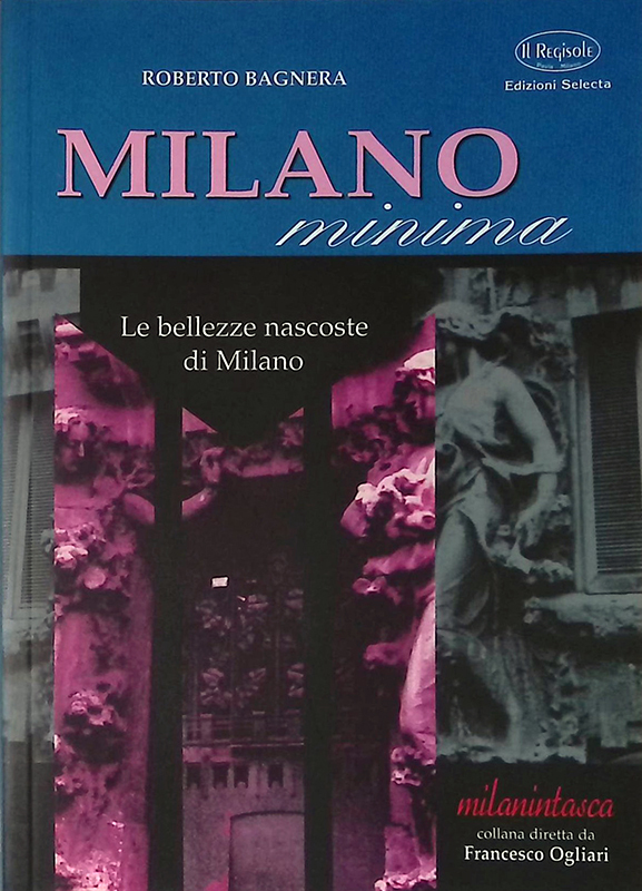 Milano minima. Le bellezze nascoste di Milano