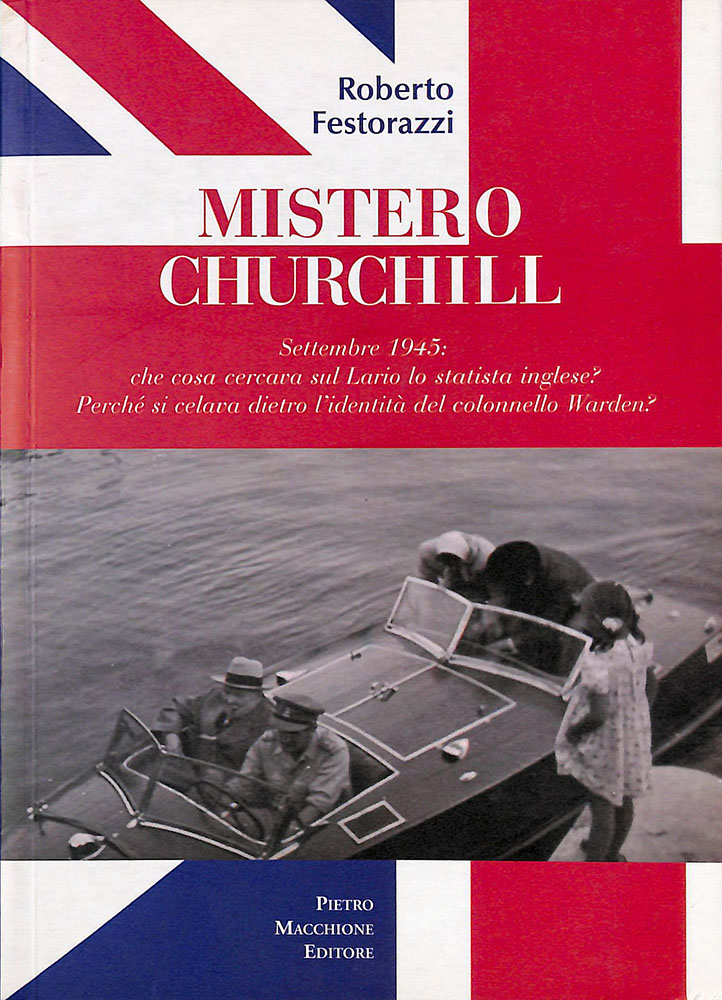 Mistero Churchill. Settembre 1945, che cosa cercava sul Lario lo …