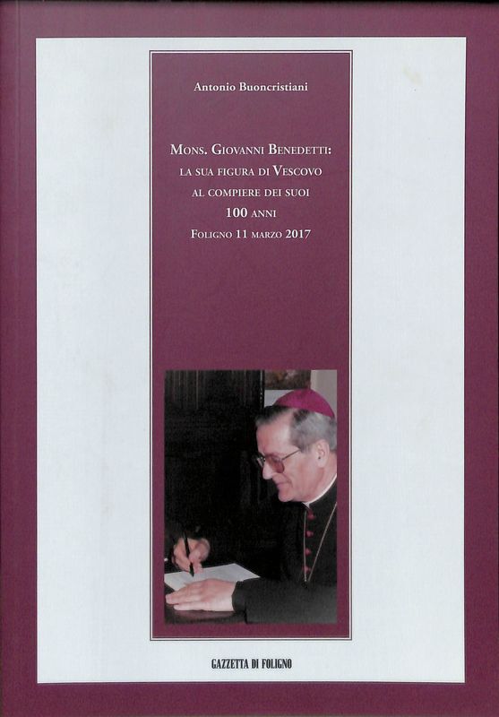 Mons. Giovanni Benedetti, la sua figura di Vescovo al compiere …