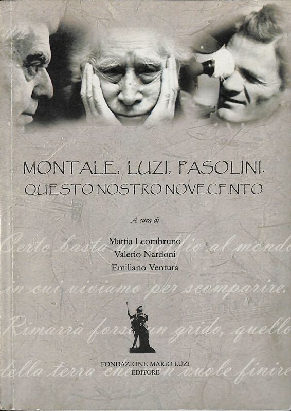 Montale, Luzi, Pasolini. Questo nostro Novecento
