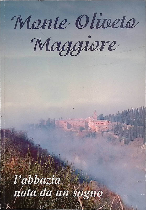 Monte Oliveto Maggiore. L'abbazia nata da un sogno