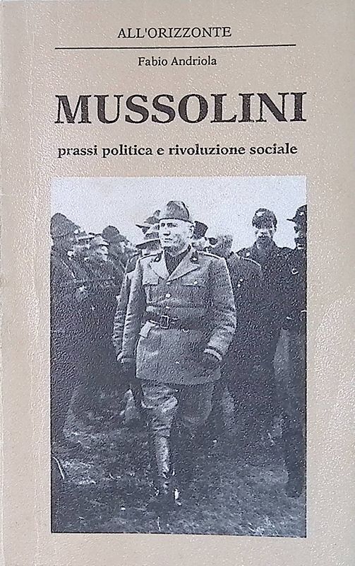 Mussolini. Prassi politica e rivoluzionaria sociale