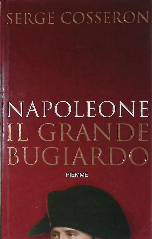 Napoleone. Il grande bugiardo