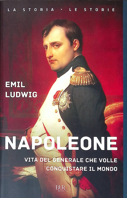 Napoleone. Vita del generale che volle conquistare il mondo