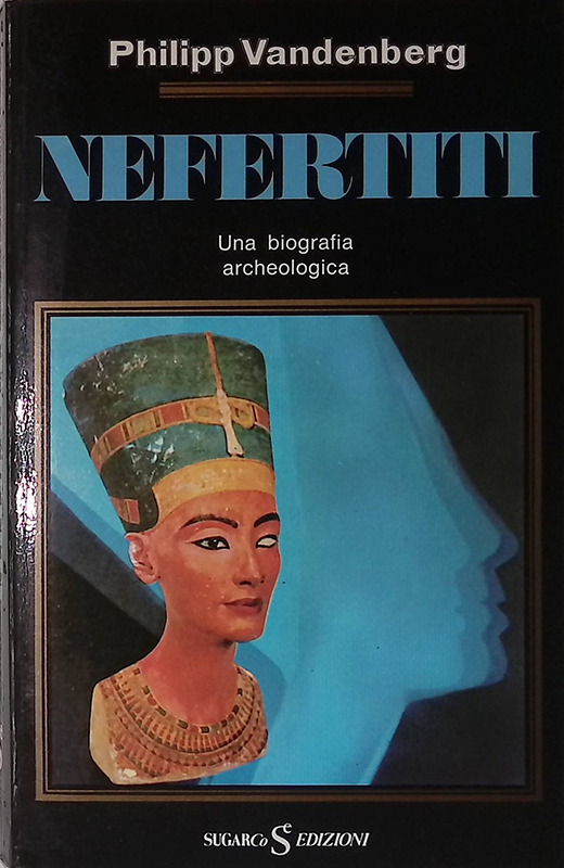 Nefertiti. Una biografia archeologica
