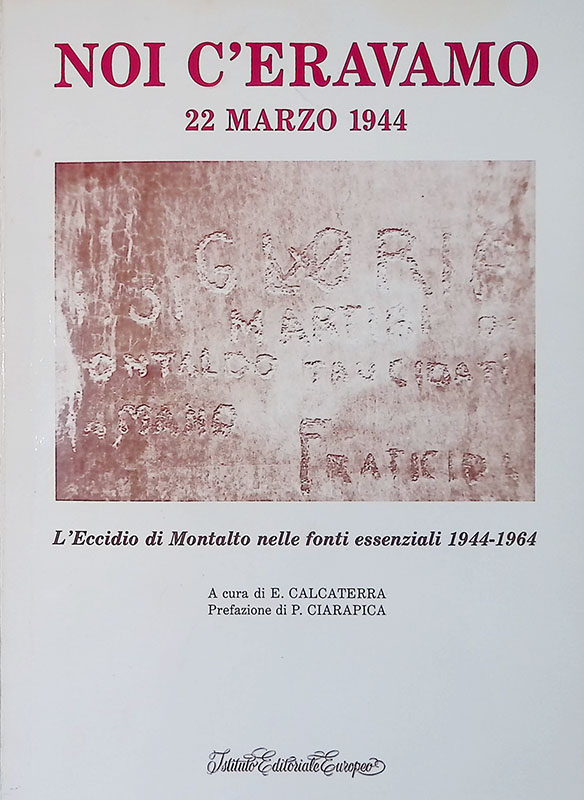 Noi c'eravamo. 22 marzo 1944. L'eccidio di Montalto nelle fonti …