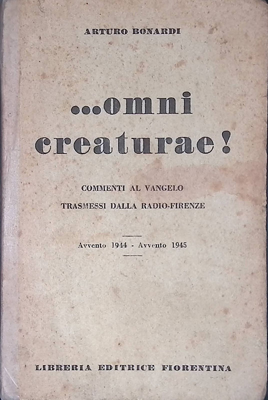 ...Omni creaturae! Commenti al Vangelo trasmessi dalla Radio-Firenze. Avvento 1944 …