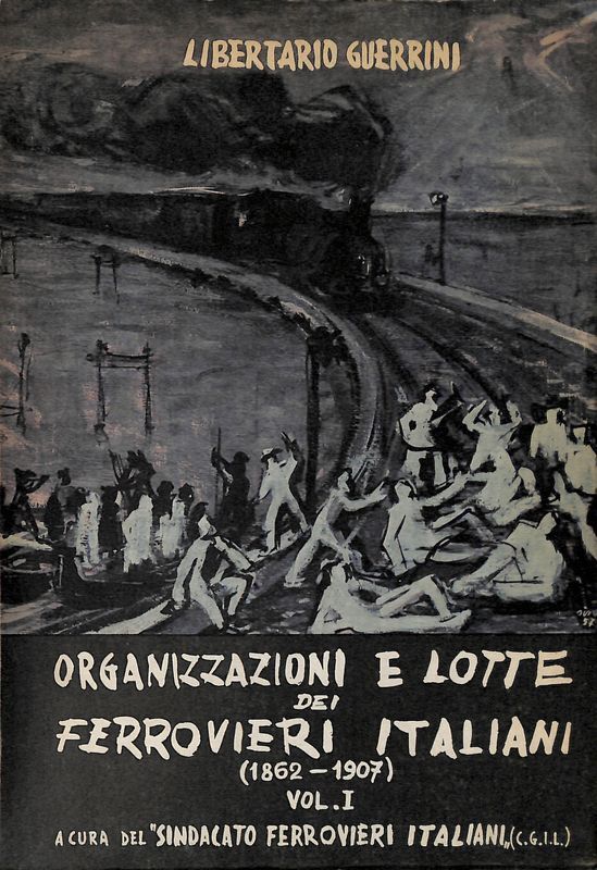 Organizzazioni e lotte dei ferrovieri italiani 1862-1907. Volume I