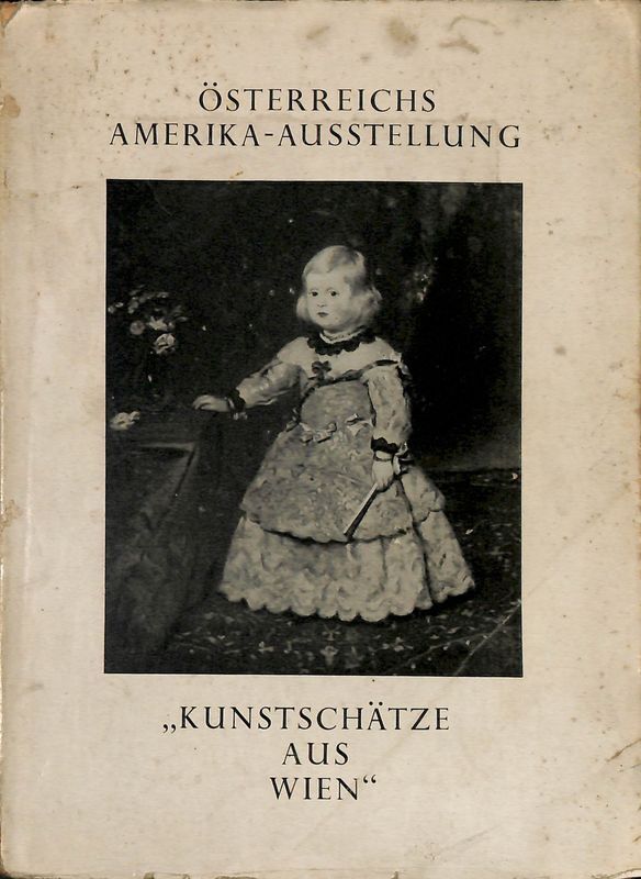 Osterreichs Amerika Ausstellung . Kunstschatze aus Wien