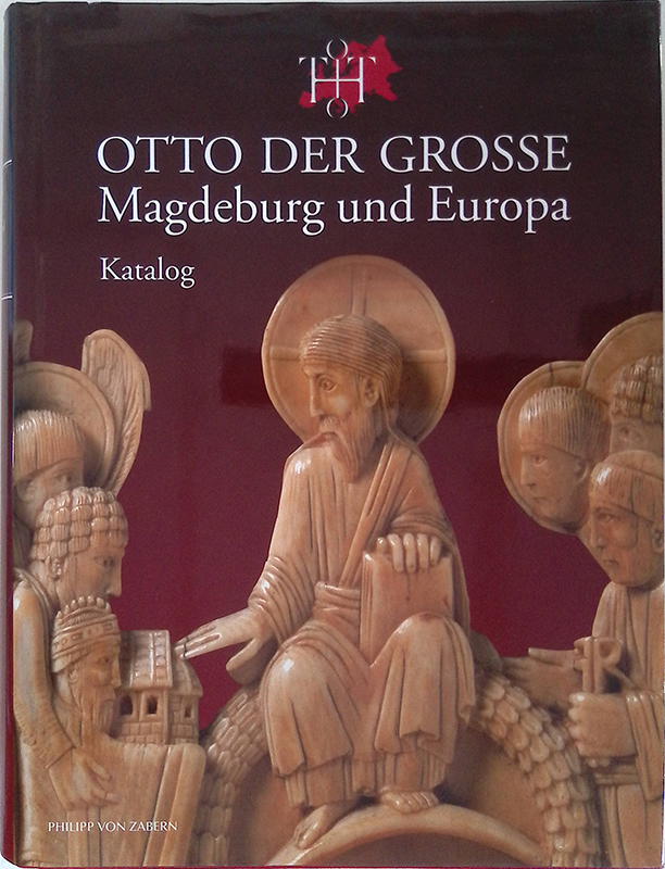 Otto der Grosse. Magdeburg und Europa. Essays. Katalog. 2 volumi