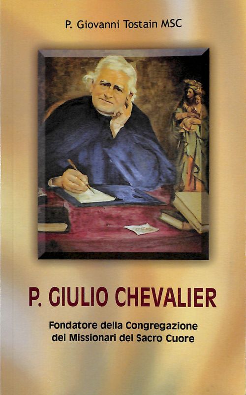 P Giulio Chevalier 1824-1907. Fondatore della Congregazione dei Missionari del …