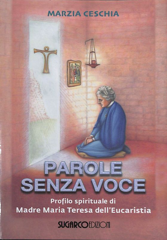 Parole senza voce. Profilo spirituale di Madre Maria Teresa dell'Eucaristia