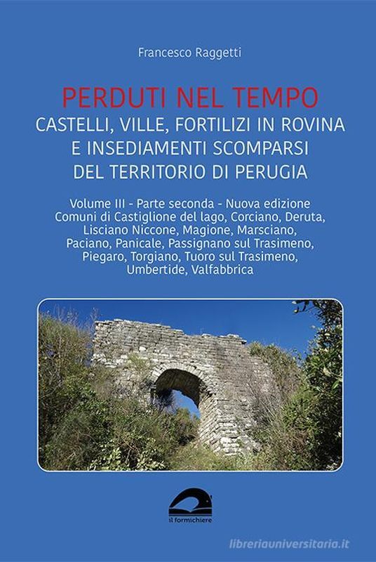 Perduti nel tempo. Castelli, ville, fortilizi in rovina e insediamenti …