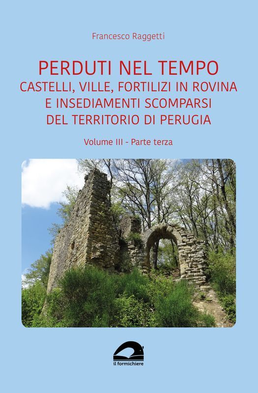 Perduti nel tempo. Castelli, ville, fortilizi in rovina e insediamenti …