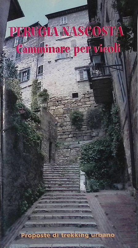 Perugia nascosta. Camminare per vicoli. proposte di trekking urbano