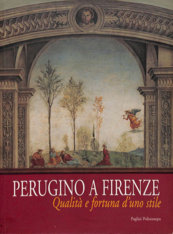 Perugino a Firenze. Qualità e fortuna d'uno stile