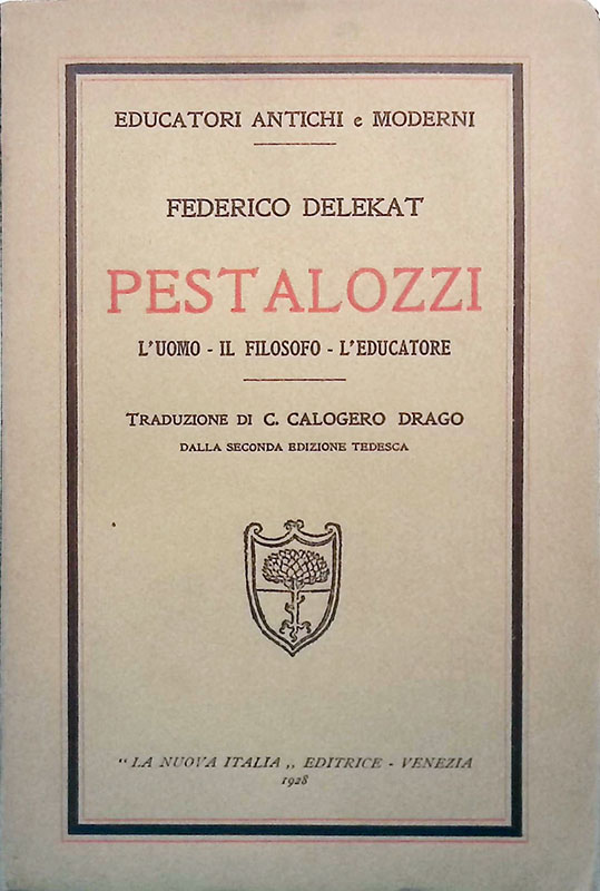 Pestalozzi. L'uomo - Il filofoso - L'educatore
