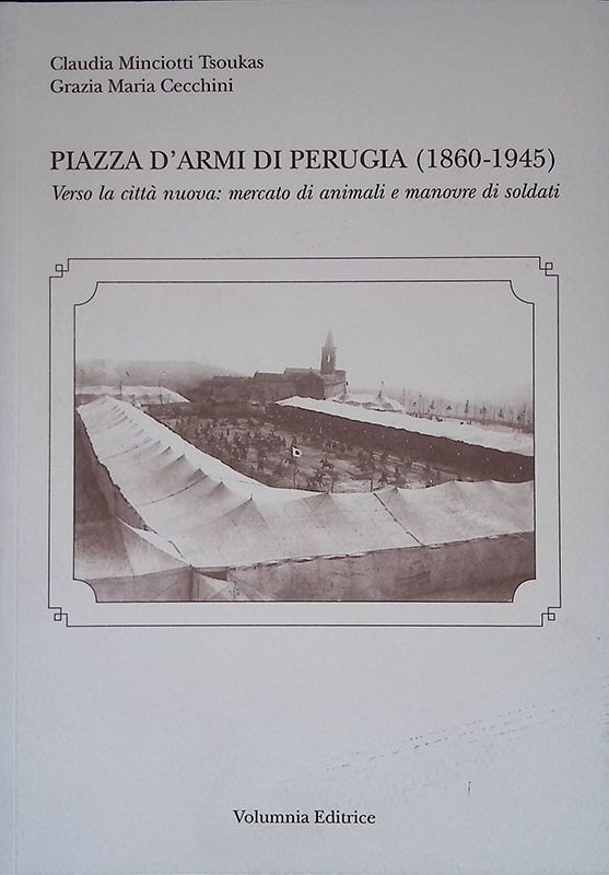Piazza d'armi di Perugia (1860-1945). Verso la città nuova: mercato …