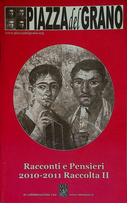 Piazza del Grano. Racconti e pensieri 2010-2011 Raccolta II