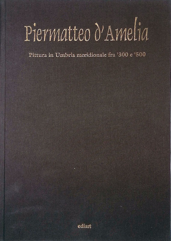 Piermatteo d'Amelia. Pittura in Umbria meridionale fra 300 e 500
