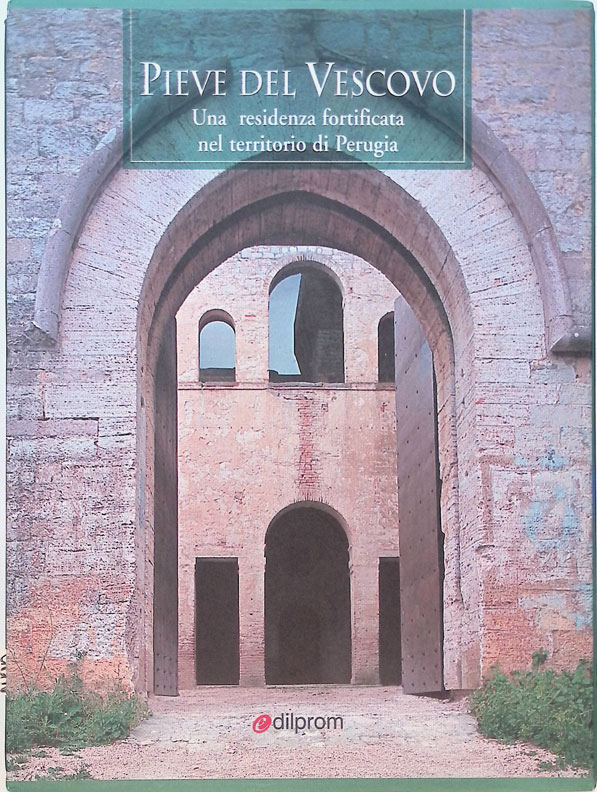 Pieve del Vescovo. Una residenza fortificata nel territorio di Perugia