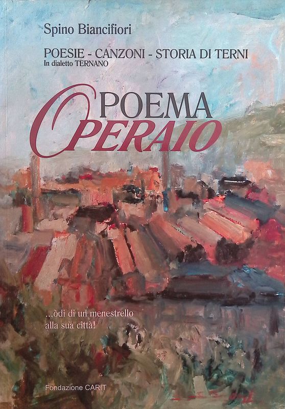 Poema operaio. Poesie, canzoni, storia di Terni in dialetto ternano