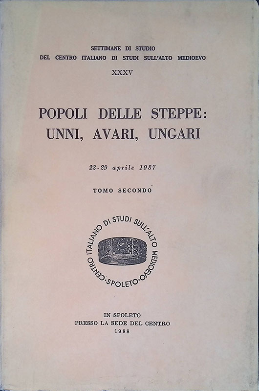 Popoli delle steppe. Unni, Avari, Ungari. Atti. 23-29 aprile 1987. …