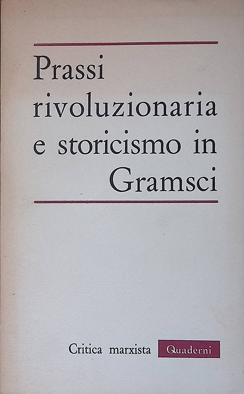 Prassi rivoluzionaria e storicismo in Gramsci - Supplemento