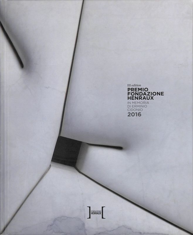 Premio Fondazione Henraux. In memoria di Erminio Cidonio. 2016