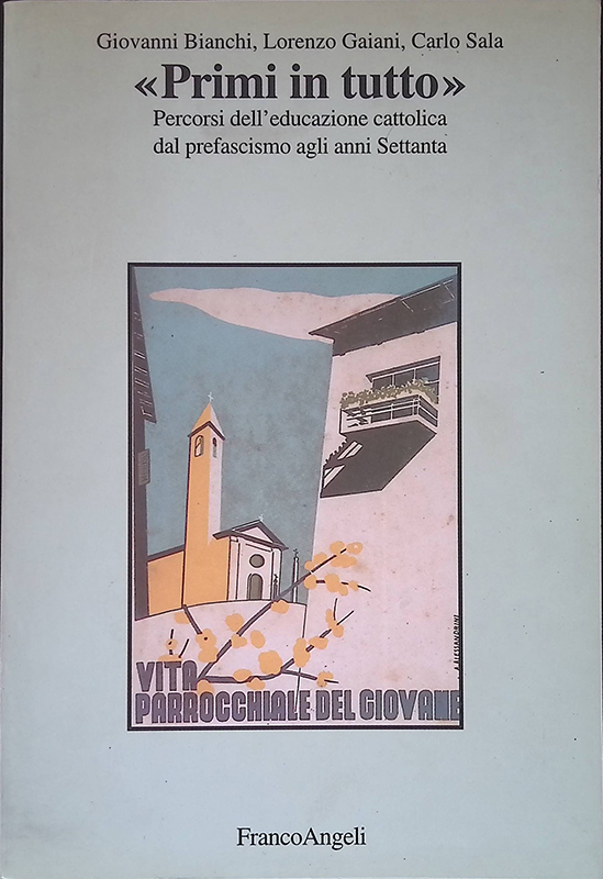 Primi in tutto. Percorsi dell'educazione cattolica dal prefascismo agli anni …