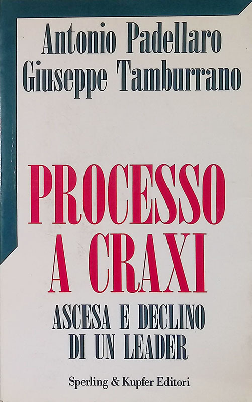 Processo a Craxi. Ascesa e declino di un leader