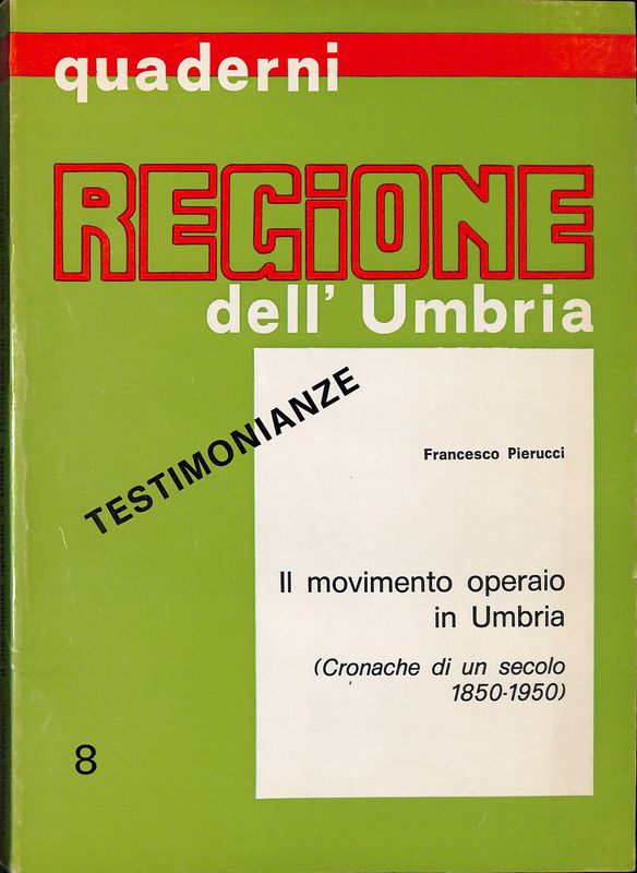Quaderni Regione dell'Umbria. Il movimento operaio in Umbria. Cronache di …