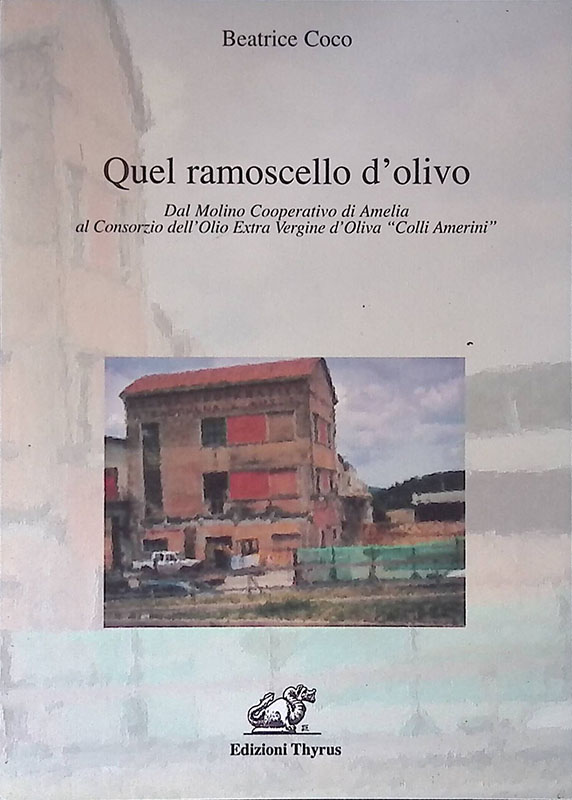 Quel ramoscello d'olivo. Dal Molino Cooperativo di Amelia al Consorzio …